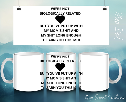 Funny white 11 oz step dad mug with bold black text that reads: ‘We’re not biologically related, but you’ve put up with my mom’s shit and my shit long enough to earn you this mug’ — humorous gift for step dads by Keep Sweet Creations