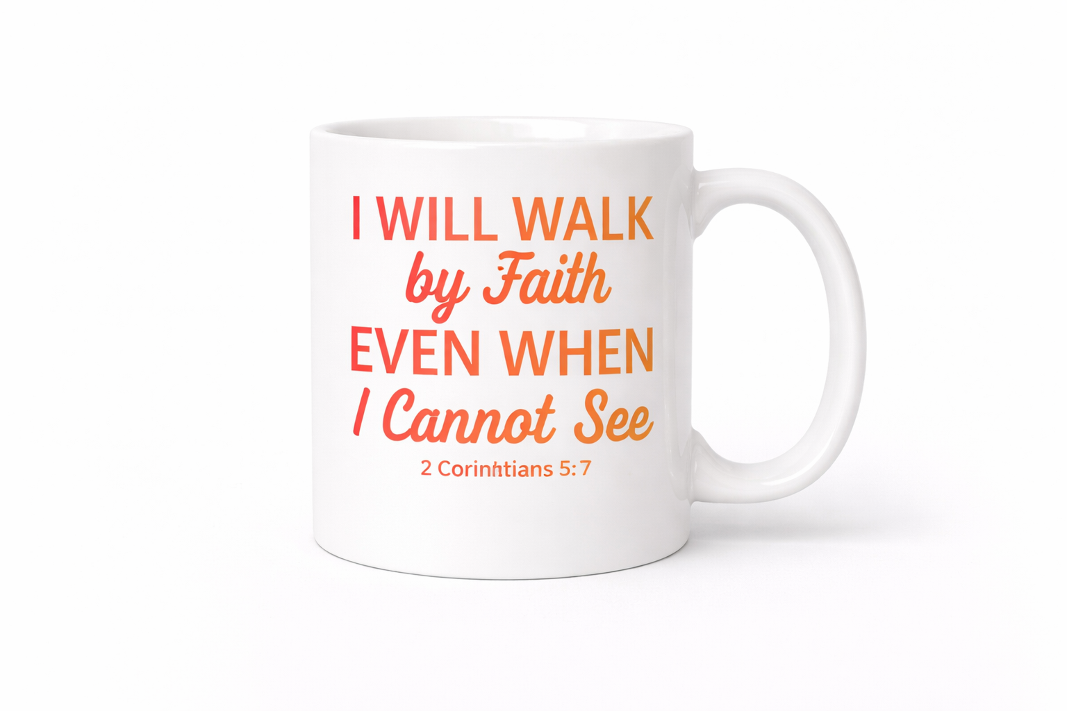 I Will Walk by Faith Even When I Cannot See Mug | 2 Corinthians 5:7 Christian Coffee Cup | Faith Gift (11oz–15oz)