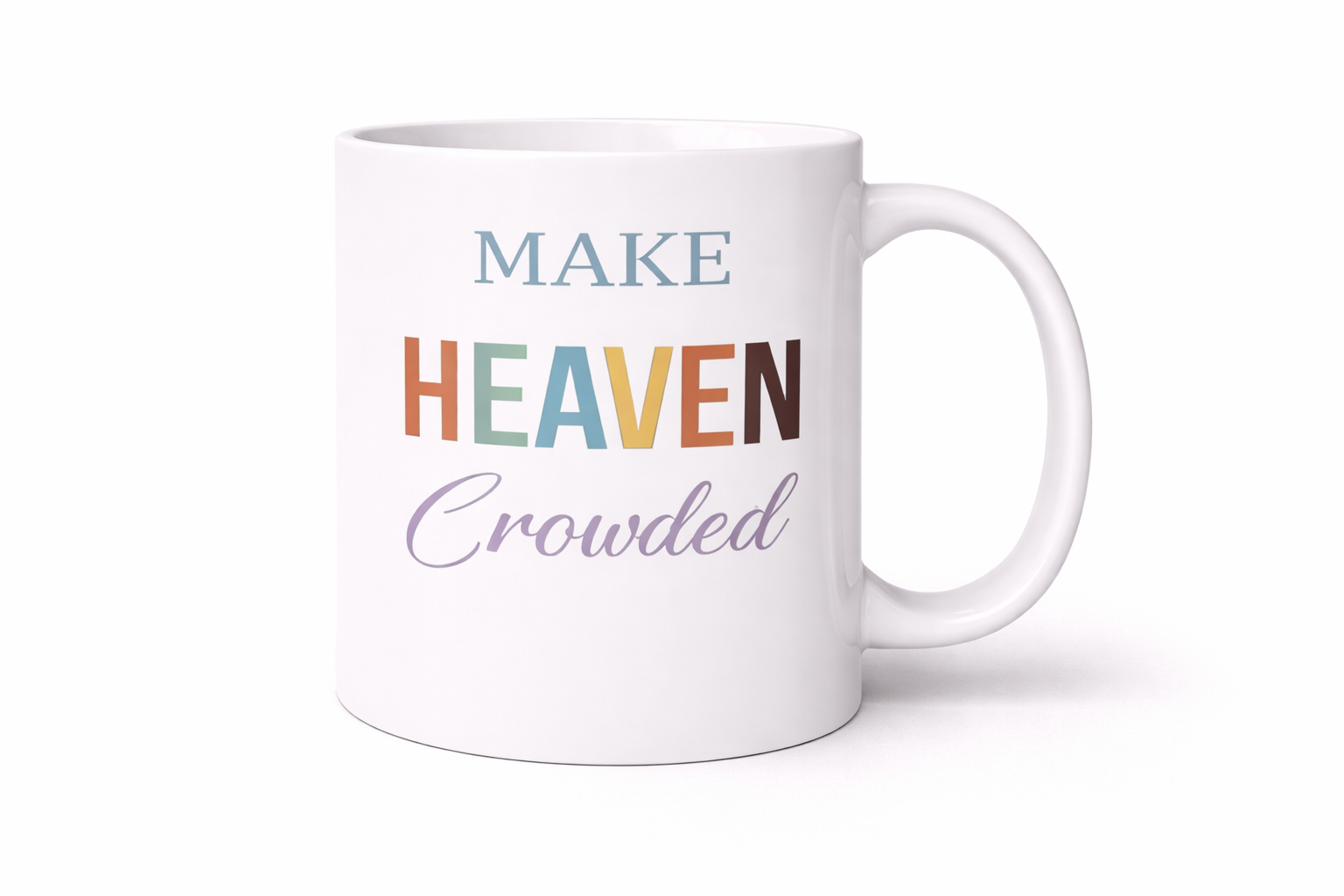 Make Heaven Crowded Mug | Christian Coffee Cup | Faith-Based Inspirational Mug (11–15 oz)