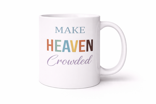 Make Heaven Crowded Mug | Christian Coffee Cup | Faith-Based Inspirational Mug (11–15 oz)