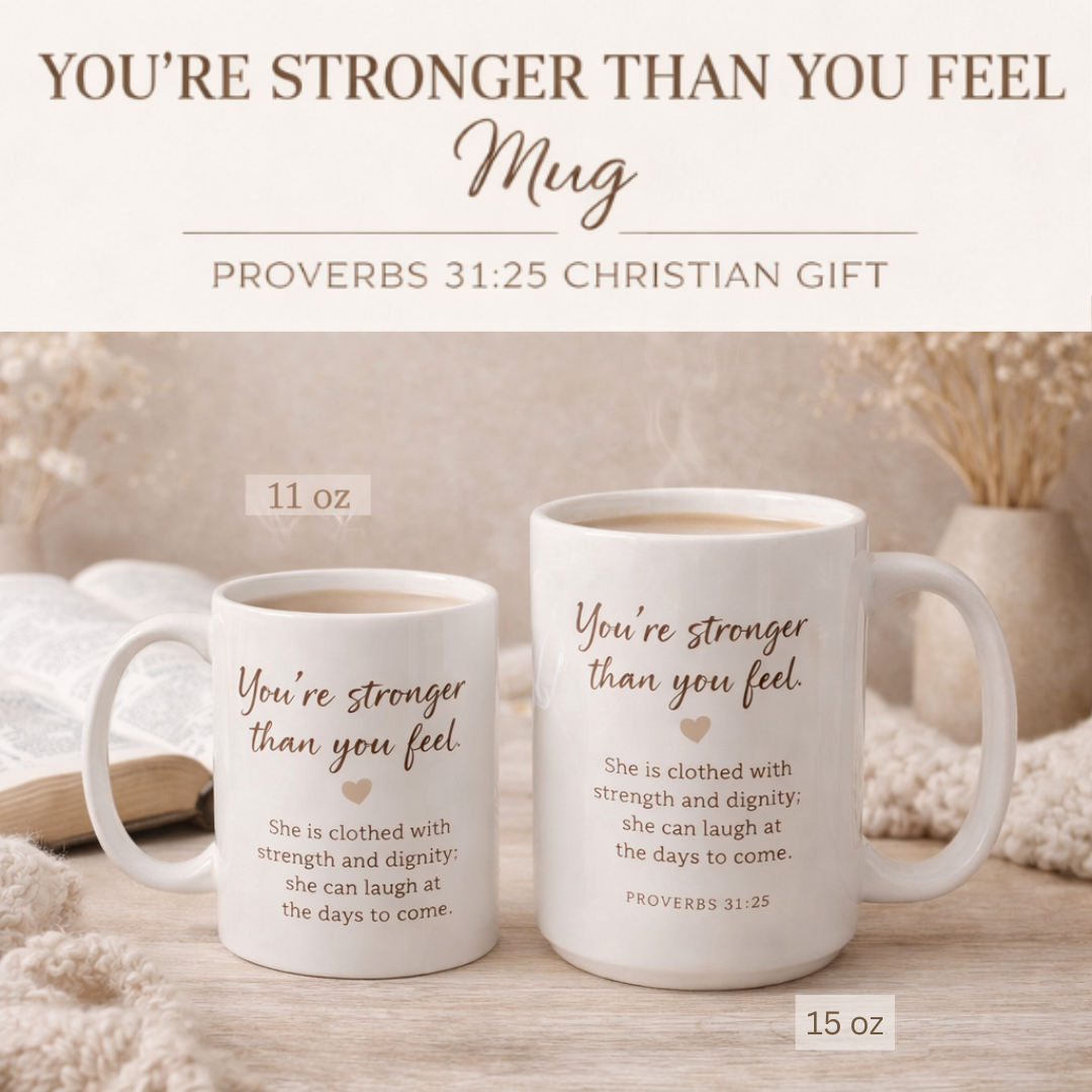 You’re Stronger Than You Feel Mug | Proverbs 31:25 Christian Coffee Cup | Faith Inspirational Gift (11–15 oz)